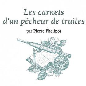 Les carnets d’un pêcheur de truites – P. Phélipot