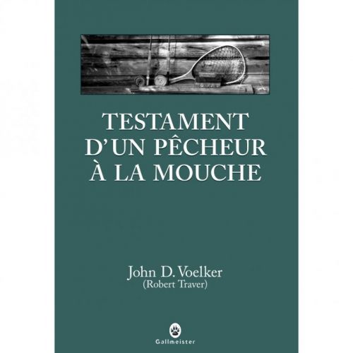 Testament d'un pêcheur à la mouche - J.D.Voelker